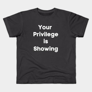 Your Privilege is Showing (white bold) Kids T-Shirt